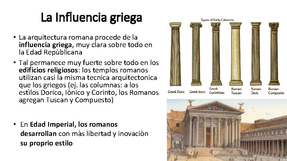 La Influencia griega • La arquitectura romana procede de la influencia griega, muy clara