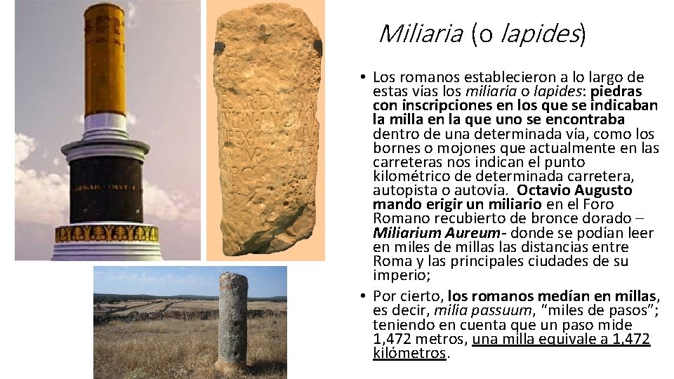 Miliaria (o lapides) • Los romanos establecieron a lo largo de estas vías los