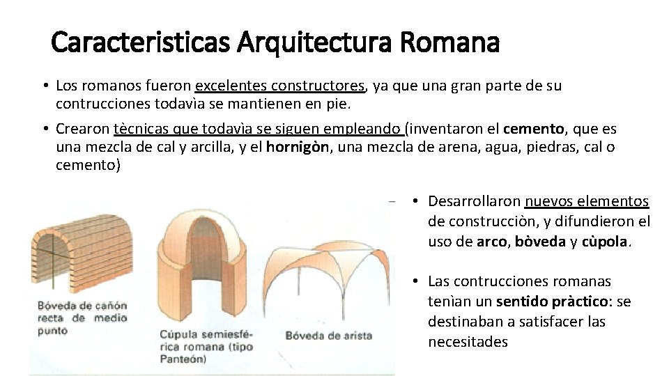 Caracteristicas Arquitectura Romana • Los romanos fueron excelentes constructores, ya que una gran parte