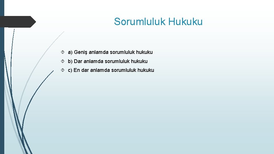 Sorumluluk Hukuku a) Geniş anlamda sorumluluk hukuku b) Dar anlamda sorumluluk hukuku c) En