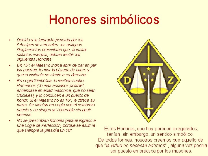 Honores simbólicos • • Debido a la jerarquía poseída por los Príncipes de Jerusalén, Honores simbólicos • • Debido a la jerarquía poseída por los Príncipes de Jerusalén,