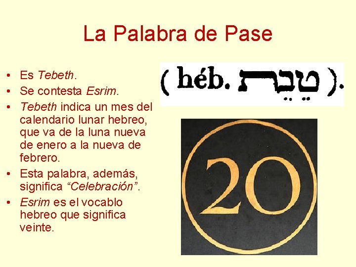 La Palabra de Pase • Es Tebeth. • Se contesta Esrim. • Tebeth indica La Palabra de Pase • Es Tebeth. • Se contesta Esrim. • Tebeth indica