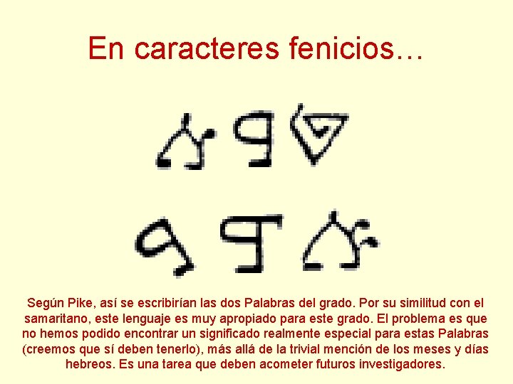 En caracteres fenicios… Según Pike, así se escribirían las dos Palabras del grado. Por En caracteres fenicios… Según Pike, así se escribirían las dos Palabras del grado. Por