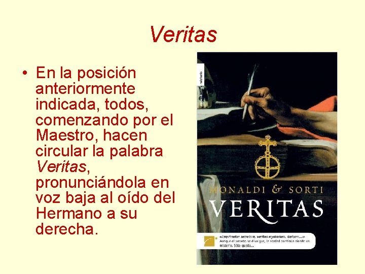 Veritas • En la posición anteriormente indicada, todos, comenzando por el Maestro, hacen circular Veritas • En la posición anteriormente indicada, todos, comenzando por el Maestro, hacen circular
