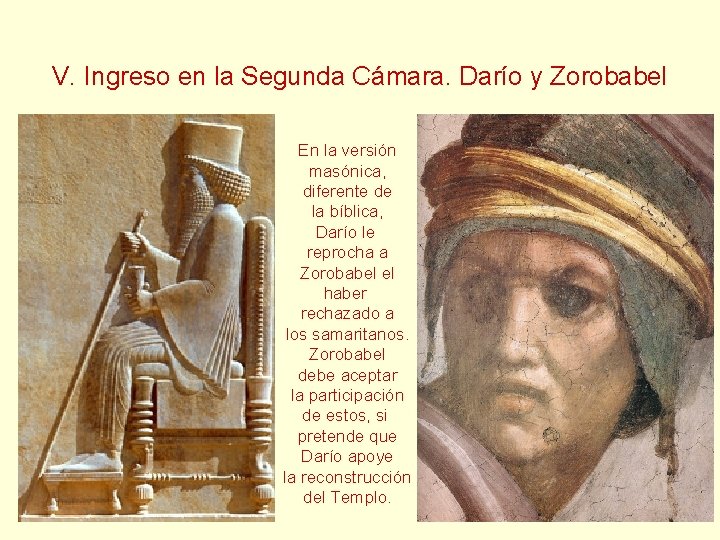 V. Ingreso en la Segunda Cámara. Darío y Zorobabel En la versión masónica, diferente V. Ingreso en la Segunda Cámara. Darío y Zorobabel En la versión masónica, diferente