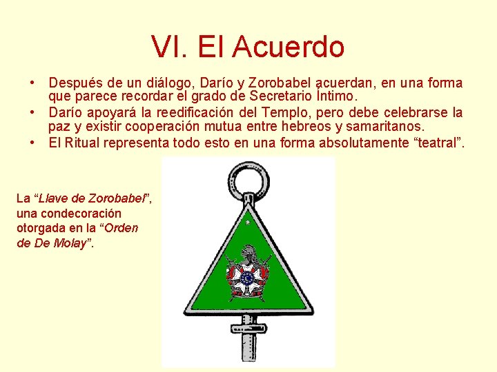 VI. El Acuerdo • Después de un diálogo, Darío y Zorobabel acuerdan, en una VI. El Acuerdo • Después de un diálogo, Darío y Zorobabel acuerdan, en una