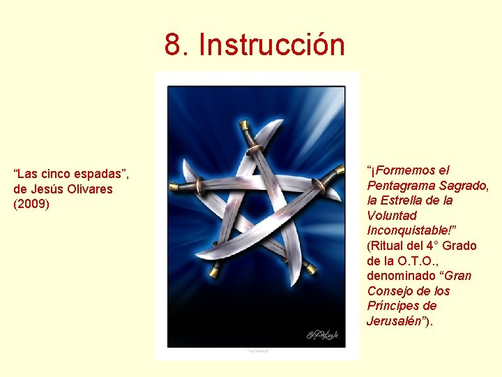8. Instrucción “Las cinco espadas”, de Jesús Olivares (2009) “¡Formemos el Pentagrama Sagrado, la 8. Instrucción “Las cinco espadas”, de Jesús Olivares (2009) “¡Formemos el Pentagrama Sagrado, la