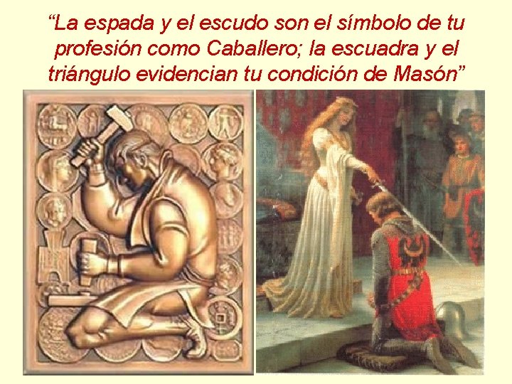 “La espada y el escudo son el símbolo de tu profesión como Caballero; la “La espada y el escudo son el símbolo de tu profesión como Caballero; la