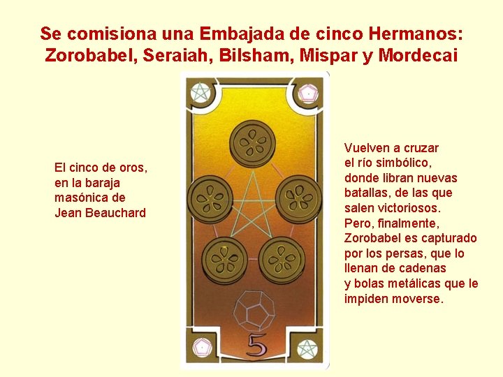 Se comisiona una Embajada de cinco Hermanos: Zorobabel, Seraiah, Bilsham, Mispar y Mordecai El Se comisiona una Embajada de cinco Hermanos: Zorobabel, Seraiah, Bilsham, Mispar y Mordecai El