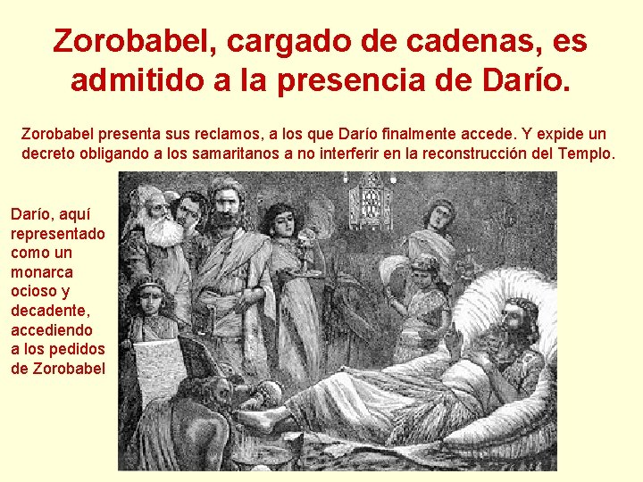 Zorobabel, cargado de cadenas, es admitido a la presencia de Darío. Zorobabel presenta sus Zorobabel, cargado de cadenas, es admitido a la presencia de Darío. Zorobabel presenta sus