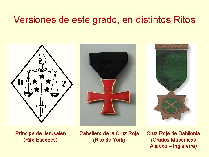 Versiones de este grado, en distintos Ritos Príncipe de Jerusalén (Rito Escocés) Caballero de Versiones de este grado, en distintos Ritos Príncipe de Jerusalén (Rito Escocés) Caballero de