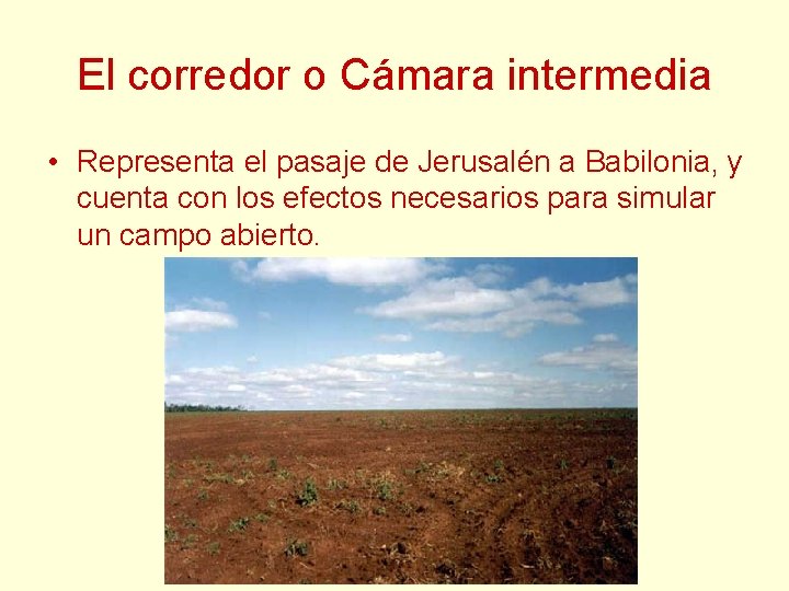 El corredor o Cámara intermedia • Representa el pasaje de Jerusalén a Babilonia, y El corredor o Cámara intermedia • Representa el pasaje de Jerusalén a Babilonia, y