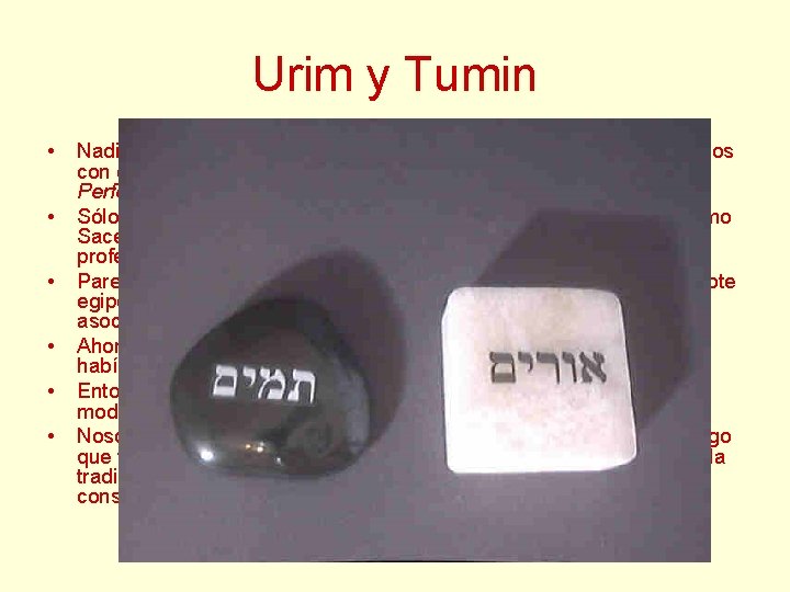 Urim y Tumin • • • Nadie sabe, en realidad, qué eran exactamente los Urim y Tumin • • • Nadie sabe, en realidad, qué eran exactamente los