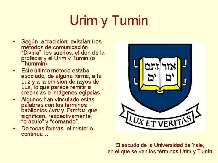 Urim y Tumin • • Según la tradición, existían tres métodos de comunicación “Divina”: Urim y Tumin • • Según la tradición, existían tres métodos de comunicación “Divina”: