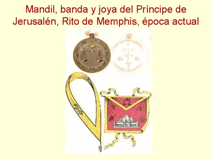 Mandil, banda y joya del Príncipe de Jerusalén, Rito de Memphis, época actual Mandil, banda y joya del Príncipe de Jerusalén, Rito de Memphis, época actual