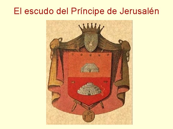 El escudo del Príncipe de Jerusalén El escudo del Príncipe de Jerusalén
