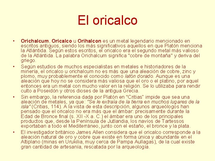 El oricalco • • Orichalcum, Oricalco u Orihalcon es un metal legendario mencionado en El oricalco • • Orichalcum, Oricalco u Orihalcon es un metal legendario mencionado en