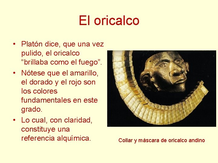 El oricalco • Platón dice, que una vez pulido, el oricalco “brillaba como el El oricalco • Platón dice, que una vez pulido, el oricalco “brillaba como el