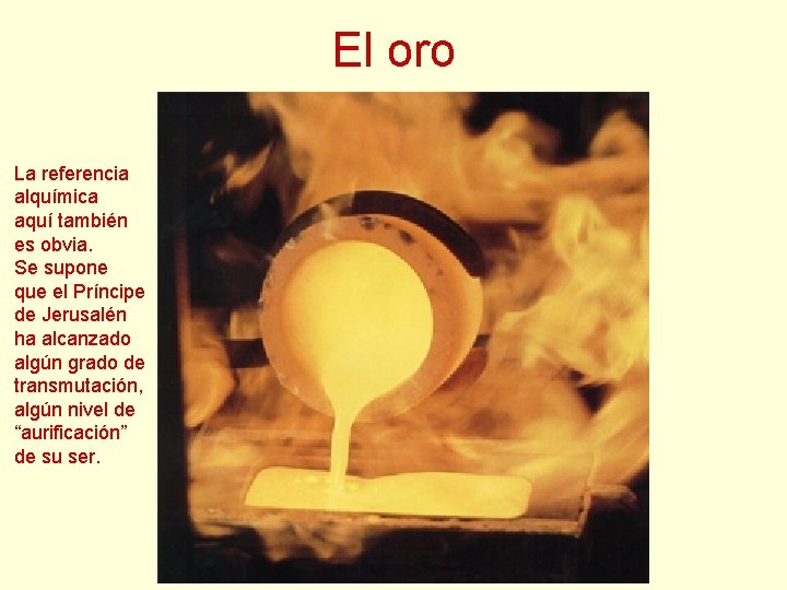 El oro La referencia alquímica aquí también es obvia. Se supone que el Príncipe El oro La referencia alquímica aquí también es obvia. Se supone que el Príncipe