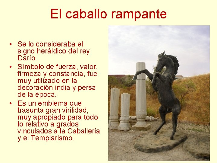 El caballo rampante • Se lo consideraba el signo heráldico del rey Darío. • El caballo rampante • Se lo consideraba el signo heráldico del rey Darío. •