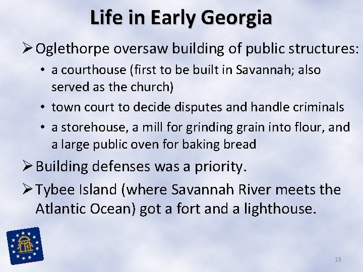 Life in Early Georgia Ø Oglethorpe oversaw building of public structures: • a courthouse