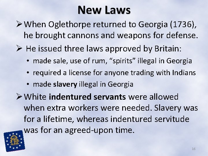 New Laws Ø When Oglethorpe returned to Georgia (1736), he brought cannons and weapons