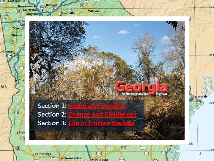 Section 1: Georgia’s Founding Section 2: Change and Challenges Section 3: Life in Trustee