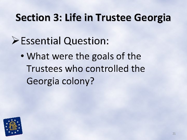 Section 3: Life in Trustee Georgia ØEssential Question: • What were the goals of