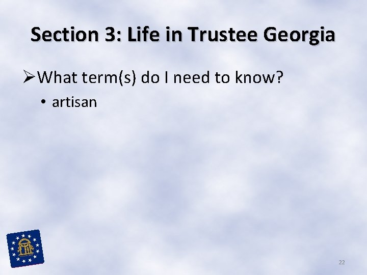 Section 3: Life in Trustee Georgia ØWhat term(s) do I need to know? •