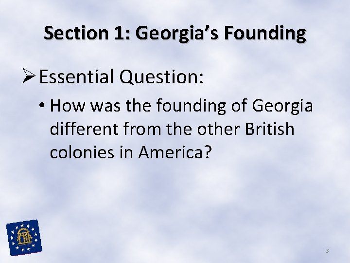 Section 1: Georgia’s Founding ØEssential Question: • How was the founding of Georgia different