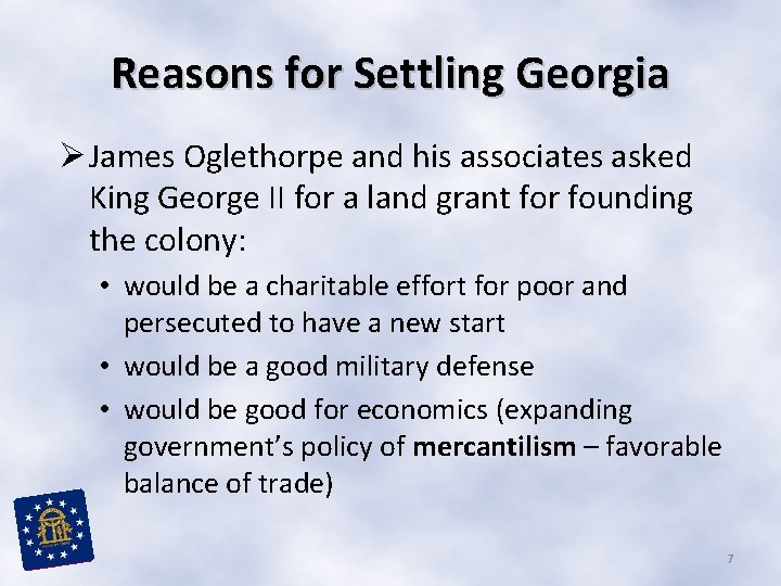 Reasons for Settling Georgia Ø James Oglethorpe and his associates asked King George II