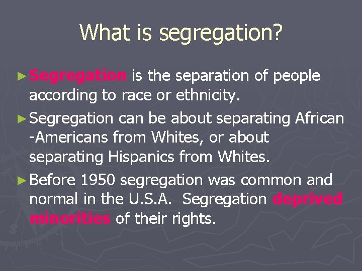 What is segregation? ► Segregation is the separation of people according to race or