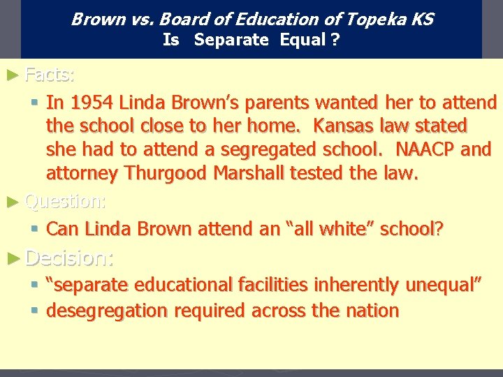 Brown vs. Board of Education of Topeka KS Is Separate Equal ? ► Facts: