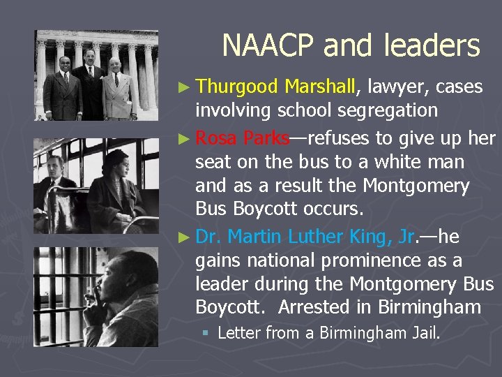 NAACP and leaders ► Thurgood Marshall, lawyer, cases involving school segregation ► Rosa Parks—refuses