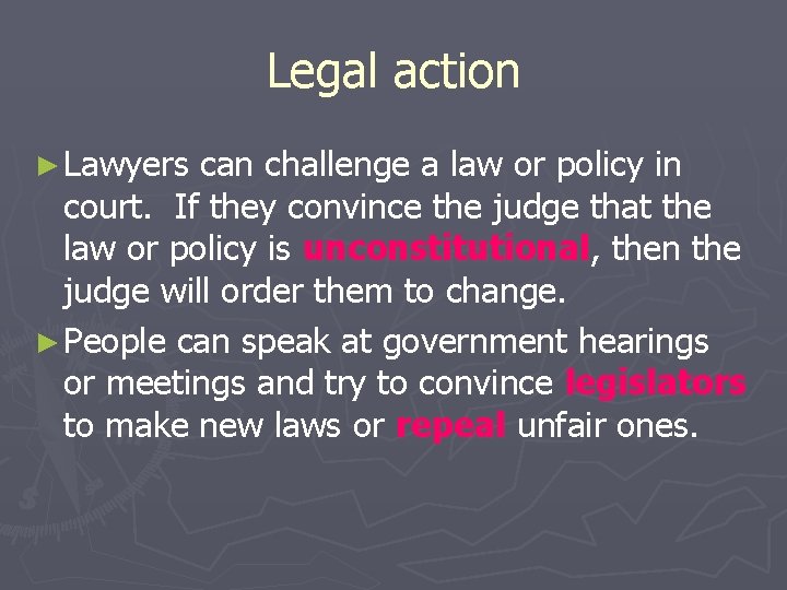 Legal action ► Lawyers can challenge a law or policy in court. If they