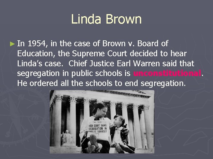 Linda Brown ► In 1954, in the case of Brown v. Board of Education,