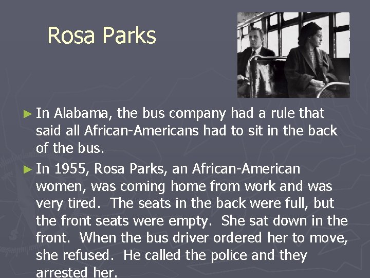 Rosa Parks ► In Alabama, the bus company had a rule that said all