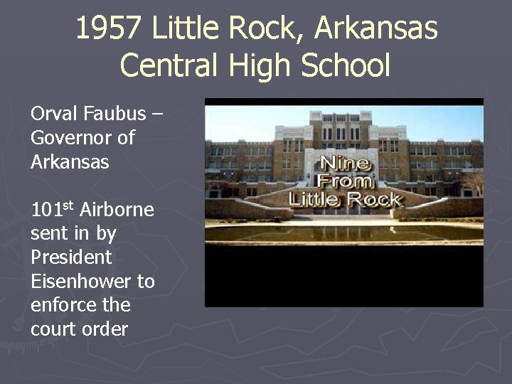 1957 Little Rock, Arkansas Central High School Orval Faubus – Governor of Arkansas 101