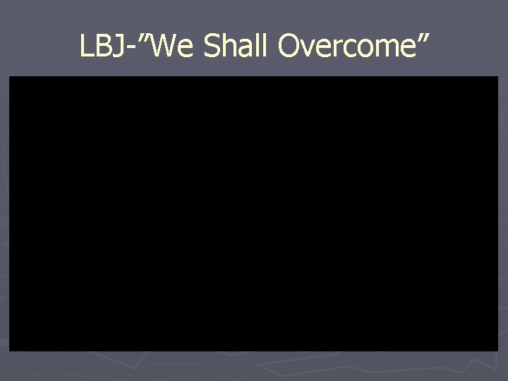 LBJ-”We Shall Overcome” 