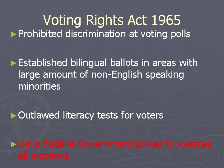 Voting Rights Act 1965 ► Prohibited discrimination at voting polls ► Established bilingual ballots