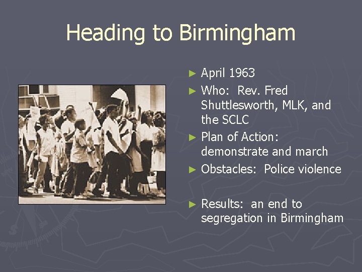 Heading to Birmingham April 1963 ► Who: Rev. Fred Shuttlesworth, MLK, and the SCLC