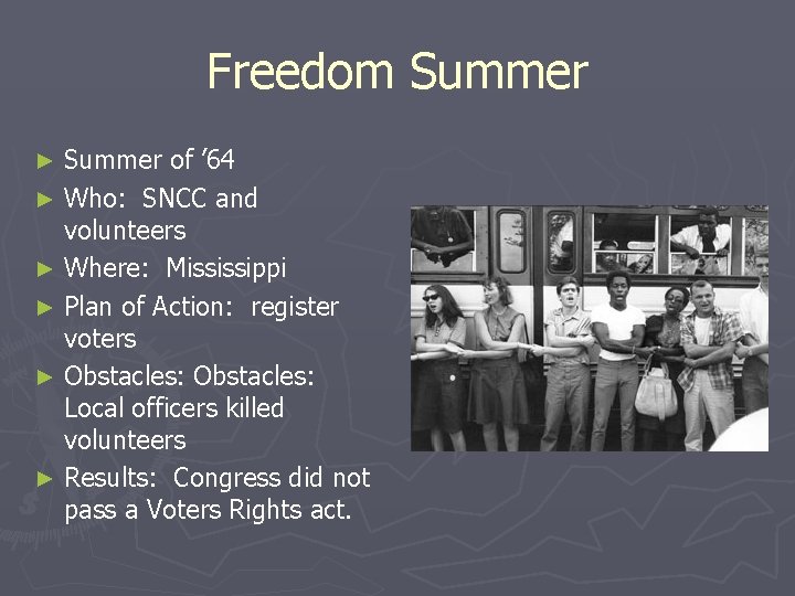 Freedom Summer of ’ 64 ► Who: SNCC and volunteers ► Where: Mississippi ►