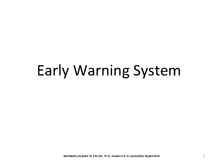 Early Warning System Dashboard prepared by Ellis Ott, Ph. D. , Research & Accountability