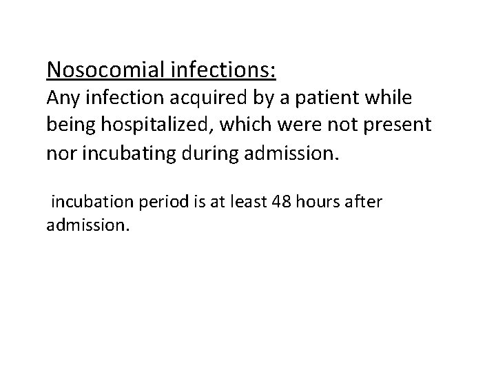 Nosocomial infections: Any infection acquired by a patient while being hospitalized, which were not