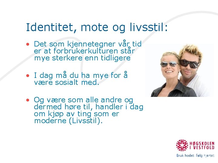 Identitet, mote og livsstil: • Det som kjennetegner vår tid er at forbrukerkulturen står