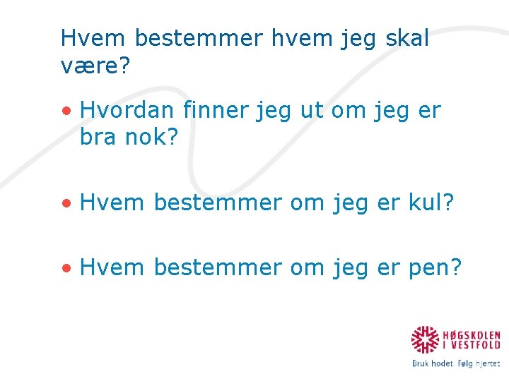 Hvem bestemmer hvem jeg skal være? • Hvordan finner jeg ut om jeg er