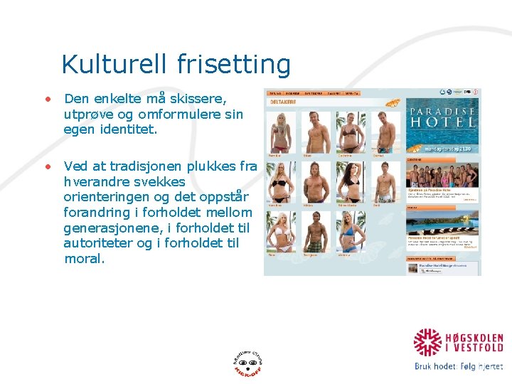 Kulturell frisetting • Den enkelte må skissere, utprøve og omformulere sin egen identitet. •