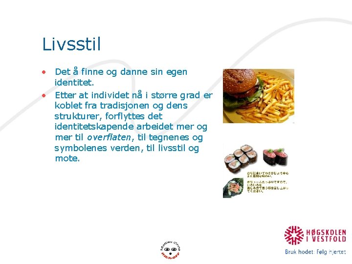 Livsstil • Det å finne og danne sin egen identitet. • Etter at individet