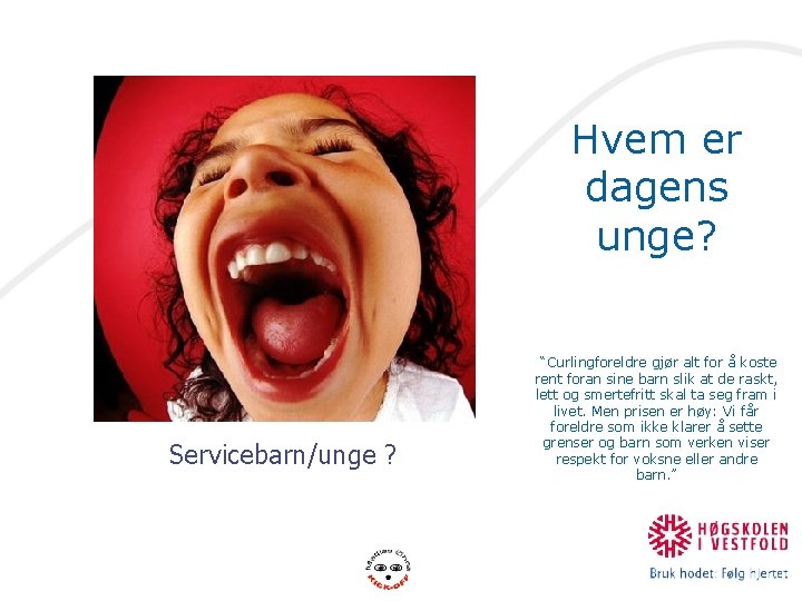 Hvem er dagens unge? Servicebarn/unge ? “Curlingforeldre gjør alt for å koste rent foran