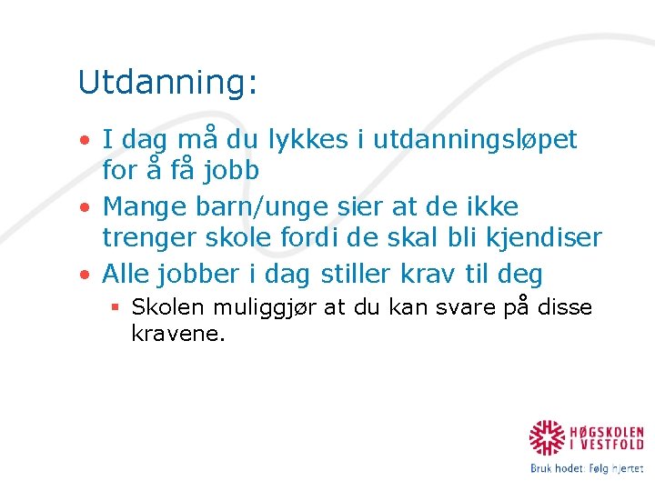 Utdanning: • I dag må du lykkes i utdanningsløpet for å få jobb •